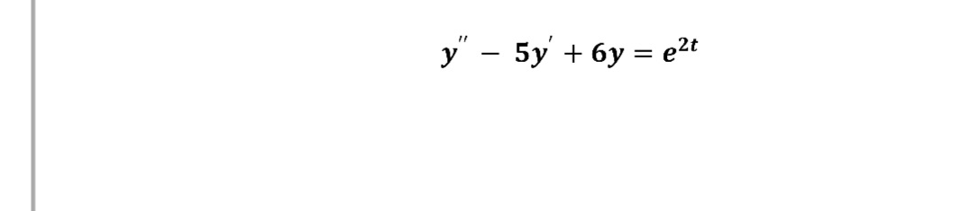 y" – 5y' + 6y = e2t
