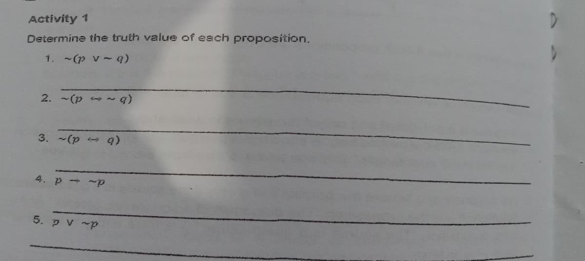 Activity 1
Determine the truth value of each proposition.
1. (p v -q)
2. -(p ~
3. -(p
4. p ~
5. p v ~p
