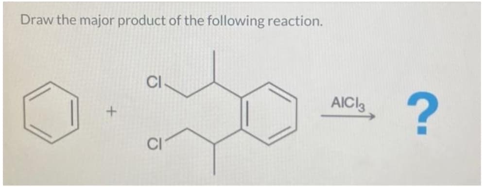 Draw the major product of the following reaction.
+
AICI3
?