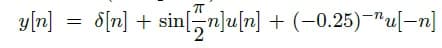 s[n] = 8[n] + sin!un]u[n] + (–0.25)-"ul-nl