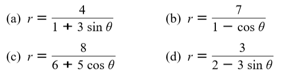 4
7
(a) r =
1 + 3 sin 0
(b) r =
1
cos 0
8
3
(c) r =
(d) r =
6 + 5 cos 0
2 – 3 sin 0
-
