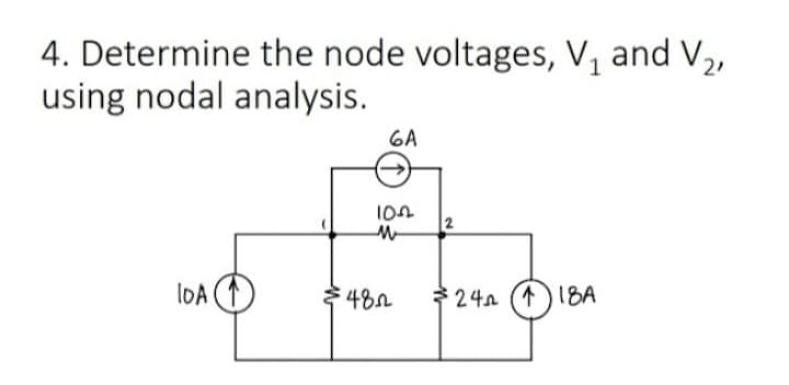 4. Determine the node voltages, V₁ and V₂,
using nodal analysis.
IDA (1)
6A
102
M
482
2
24 (1) 18A