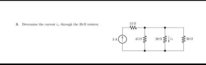 3. Determine the current i, through the 20-12 resistor
SAL
120)
www
4502
20 (22
www
3611