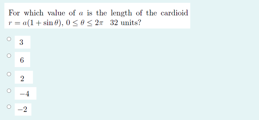 For which value of a is the length of the cardioid
r = a(1+ sin 0), 0 < 0 < 2ñ 32 units?
6.
2
-4
-2
