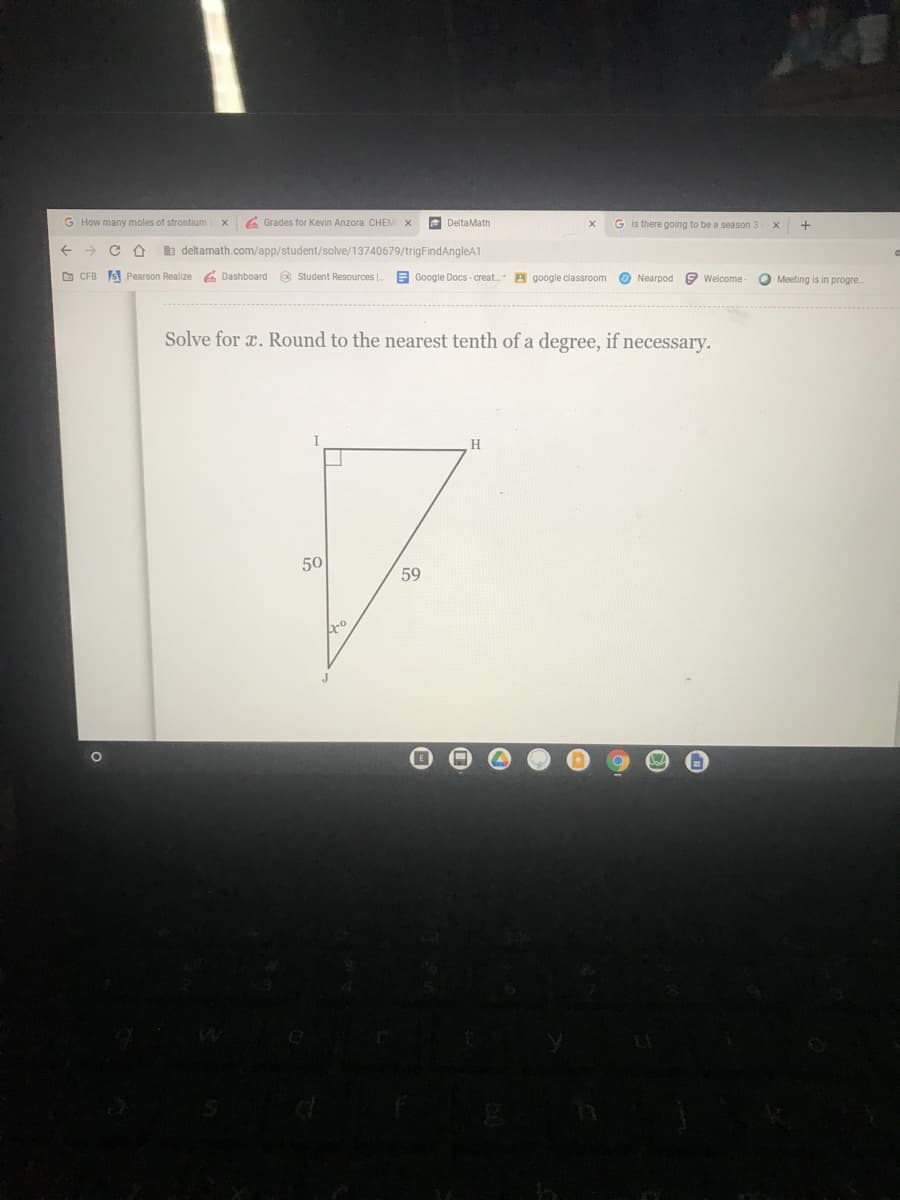 ### Solving for x: Trigonometry Application

**Problem Statement:**

Solve for \( x \). Round to the nearest tenth of a degree, if necessary.

**Diagram Description:**

The problem includes a right triangle \( \triangle IJH \) with the following lengths:
- The length of side \( JI \) is 50 units.
- The length of side \( JH \) is 59 units.
- \( IJH \) is a right angle, with \( JI \) as one leg, and \( JH \) as the hypotenuse.

The angle \( x \) is located at vertex \( J \), opposite the side \( IJ \).

![Right Triangle Diagram](Image URL)

**Steps to Solve:**

1. **Identify the Trigonometric Function:**
   - Since we are given the lengths of the opposite side (50) and the hypotenuse (59) relative to angle \( x \), we use the sine function.
   \[
   \sin(x) = \frac{\text{opposite}}{\text{hypotenuse}} = \frac{50}{59}
   \]

2. **Calculate the Angle \( x \):**
   - Use the inverse sine function (\(\sin^{-1}\)) to find the angle \( x \).
   \[
   x = \sin^{-1}\left(\frac{50}{59}\right)
   \]

3. **Round the Angle:**
   - Calculate the value and round it to the nearest tenth of a degree.
   \[
   x \approx 59.5^\circ
   \]

**Conclusion:**

The value of angle \( x \) is approximately \( 59.5^\circ \) when rounded to the nearest tenth of a degree.