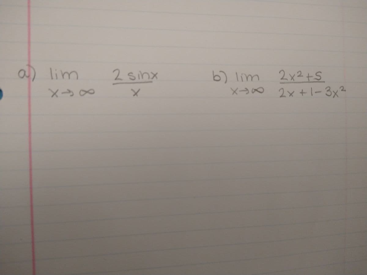 a) lim
84X
XX
X→>>
2sinx
x
b) lim
XIX
2x² +5
2x+1-3x²