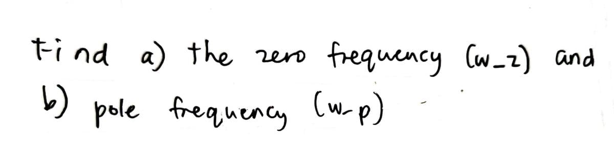 tind a) the
frequency (w_z) and
Cwrp)
zero
b) pole frequency
