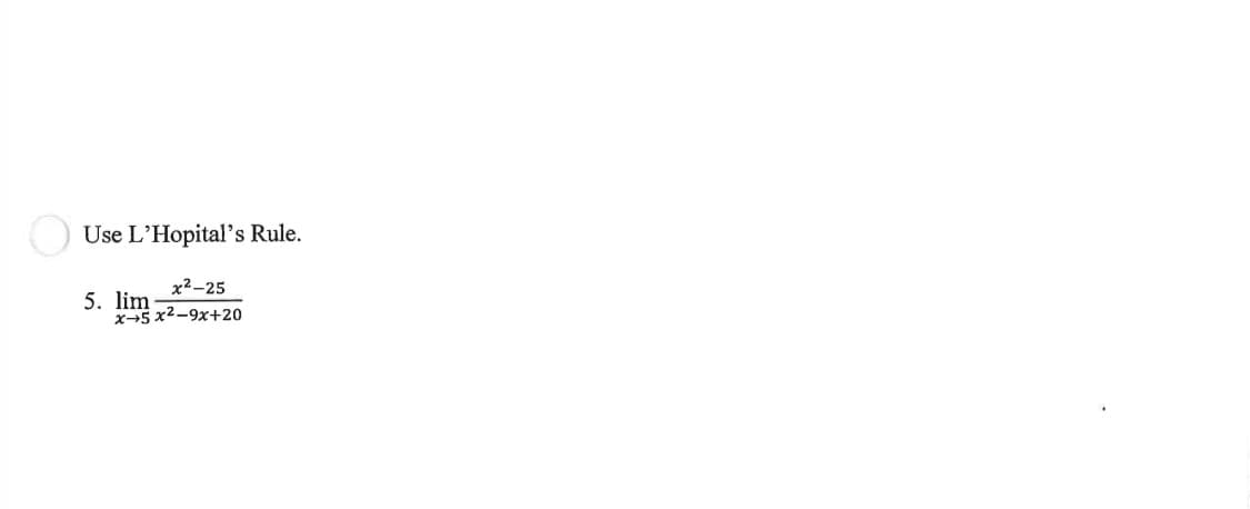 Use L'Hopital's Rule.
x²-25
x+5x²-9x+20
5. lim