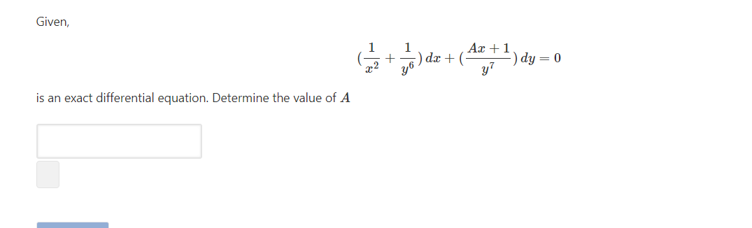 Given,
Ax +1
) dx + (
y7
dy = 0
x2
is an exact differential equation. Determine the value of A
