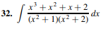 32.
³+x²+x+2
+ 1)(x² + 2)
dx