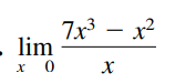 7x3 – x²
- lim
x 0
- x²
