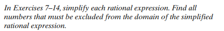 In Exercises 7-14, simplify each rational expression. Find all
numbers that must be excluded from the domain of the simplified
rational expression.