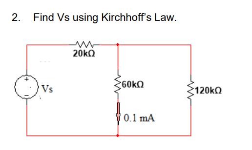 2. Find Vs using Kirchhoff's Law.
Vs
ww
20kΩ
*60kΩ
0.1 mA
120kQ