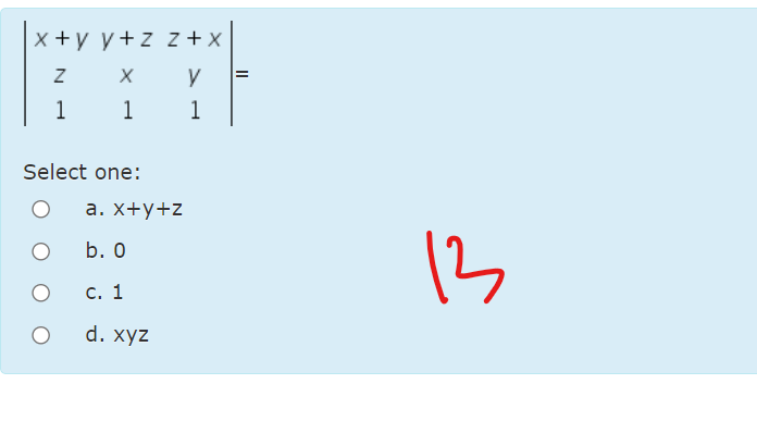 x +y y+z z+x
1
1
1
Select one:
а. X+у+z
123
b. О
с. 1
d. хyz
