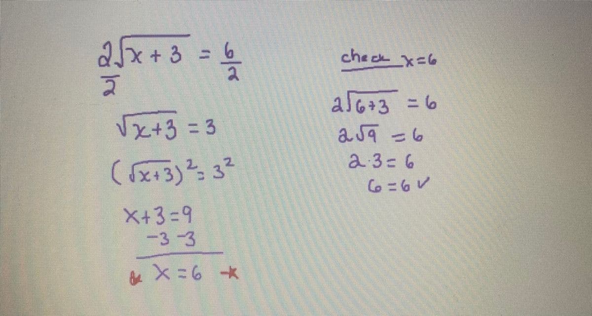 2√x+3 = 6/₂
√x+3 = 3
(√x+3) ² = 3²
X+3=9
37
Bir x = 6 -*
check x=6
2√6+3 = 6
ول
مات ava
23-6
6=6V