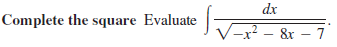 dx
Complete the square Evaluate
V-x² – &r – 7
.2
