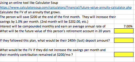 Using an online tool like Calculator Soup
https://www.calculatorsoup.com/calculators/financial/future-value-annuity-calculator.php
Calculate the FV of an annuity that grows.
The person will save $200 at the end of the first month. They will increase their
savings by 1.0% per month. (2nd month will be $202.00, etc.)
Interest will be compounded monthly and earn an average annual rate of
7.00%
What will be the future value of this person's retirement account in 20 years
If they followed this plan, what would be their 240th (last) deposit amount?
What would be the FV if they did not increase the savings per month and
their monthly contribution remained at $200/mo ?
