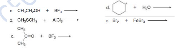 + H,0
a. CH;CH2OH +
BF3
b. CH3SCH3
AICI,
e. Br2 + FeBr3
CH3
C.
C=0
+ BFз
CH3
d.
