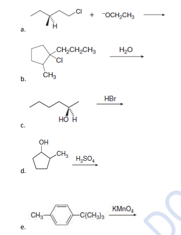 + OCH,CH3
a.
CH2CH2CH3
H20
CI
CH3
b.
HBr
но н
с.
OH
CH3
H,SO,
d.
KMNO,
CH3
-C(CH3)3
е.
