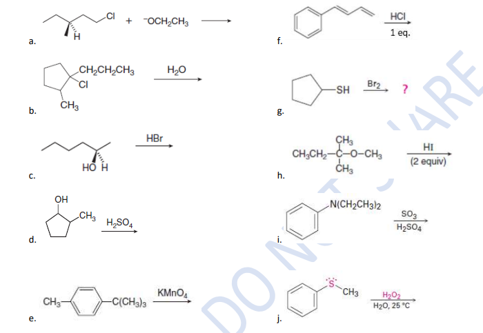 HCI
1 ед.
+ OCH,CH3
a.
f.
CH2CH2CH3
H20
CI
Br2
-SH
CH3
b.
g.
HBr
CH3
CH,CH2-C-0-CH,
CHs
но н
(2 еquiv)
с.
h.
OH
N(CH2CH3)2
so3
H2SO4
CH3
H,SO,
KMNO.
CH3
CH3
H2O2
Н20, 25 °С
-C(CH3)3
DO
j.
е.
ARE
