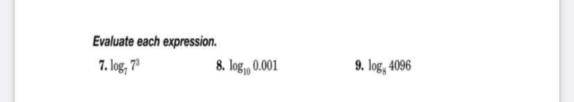 Evaluate each expression.
7. log, 7°
8. log, 0.001
9. log, 4096
