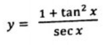 1 + tan? x
y =
sec x
