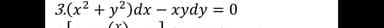 3.(x? + y?)dx - xydy = 0
