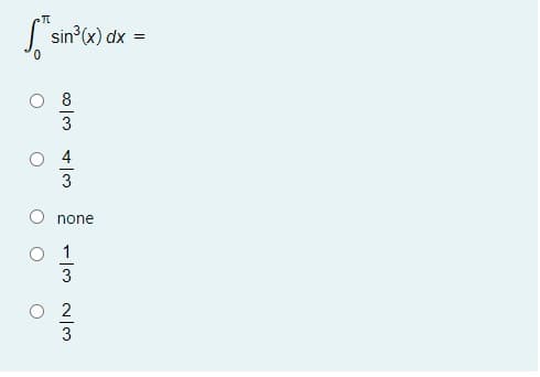S sin (x) dx
8
3
none
1/3 2/3
O O
