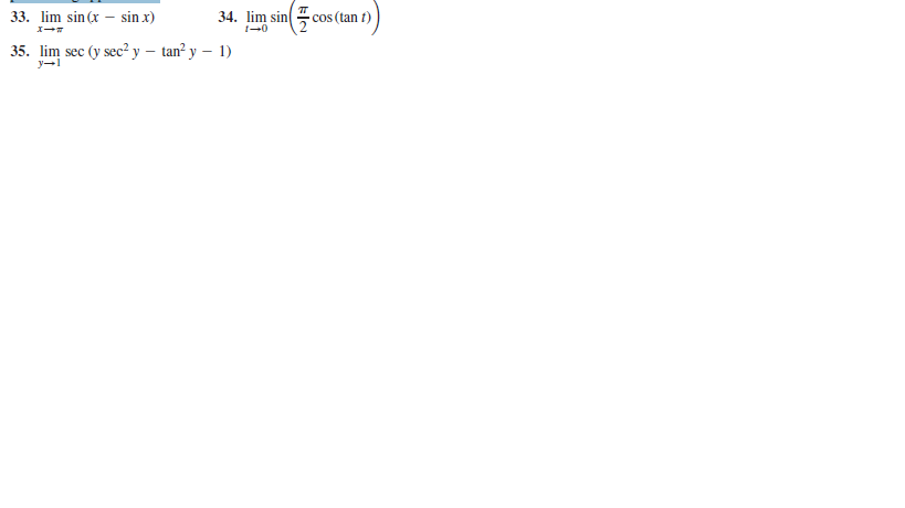 33. lim sin (x – sin x)
34. lim sin
cos (tan t)
1-0
35. lim sec (y sec?y – tan² y – 1)
