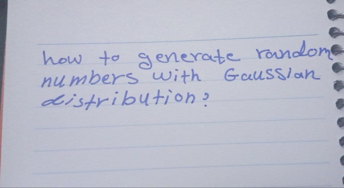 how to generate randome
numbers with Gaussian
distribution?