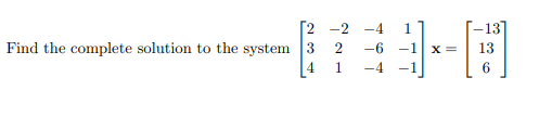 Г2 -2 -4
1.
-13]
Find the complete solution to the system 3
2
-6 -1 x =
4
1.
-4
6
