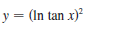 y = (In tan x)?
