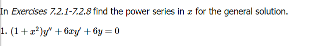 In Exercises 7.2.1-7.2.8 find the power series in a for the general solution.
1. (1+x²)y" + 6xy' +6y=0