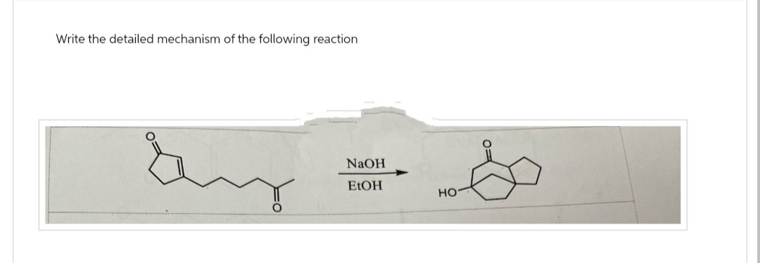 Write the detailed mechanism of the following reaction
NaOH
EtOH
HO