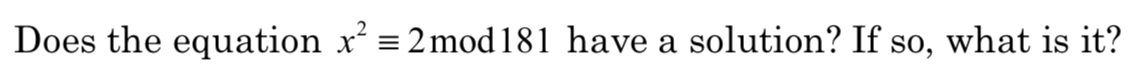 Does the equation x
2 mod 181 have a solution? If so, what is it?
