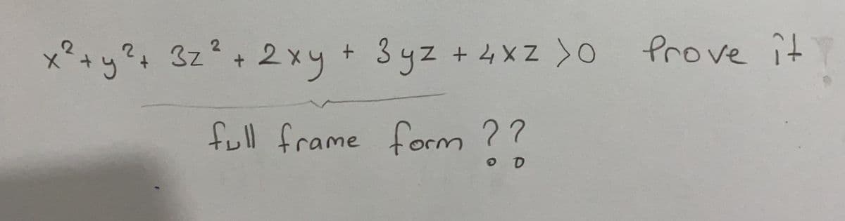 x+y?+ 3z+ 2xy+ 3 yz + 4xz )O Prove it
full frame form ??
O D
