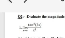 Q2:- Evaluate the magnitude
tan (2x)
1. lim-
