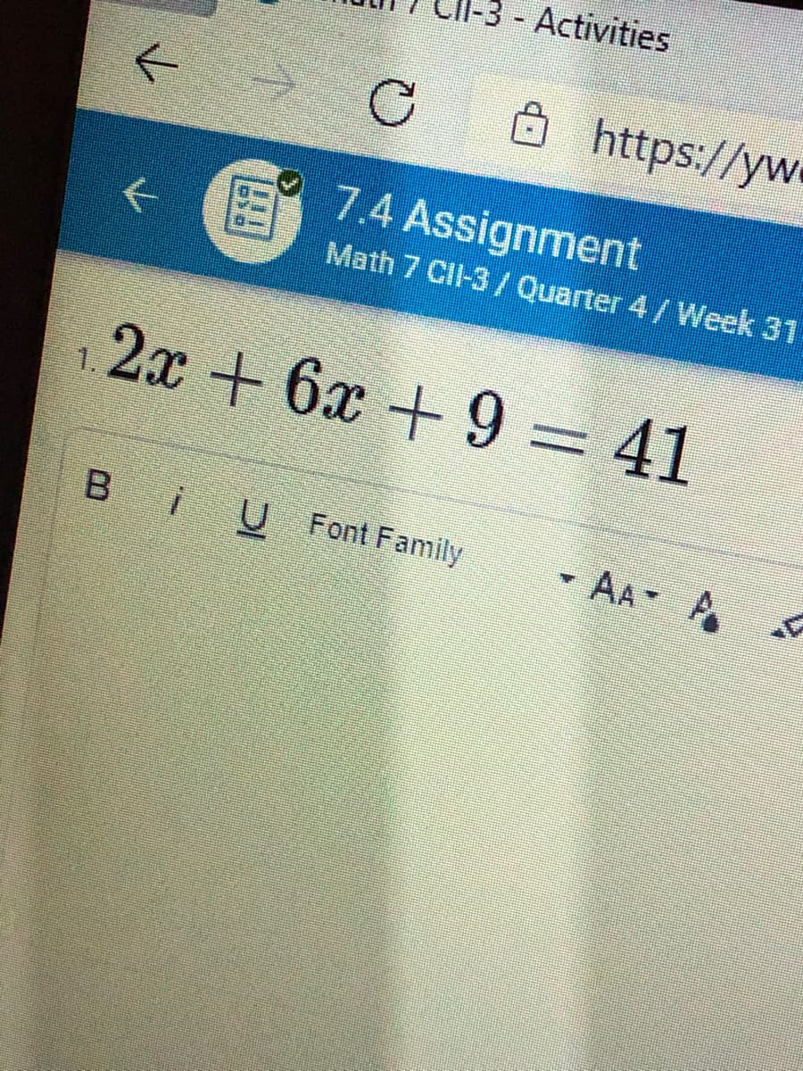 - Activities
https://ywe
7.4 Assignment
Math 7 ClI-3/ Quarter 4/Week 31
2x + 6x+9 = 41
U Font Family
AA A
