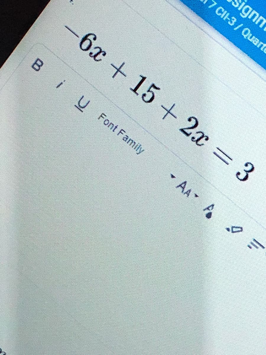 signn
7 CIH3/Quart
-6x +15+ 2x = 3
Bi
U Font Family
- AA A
