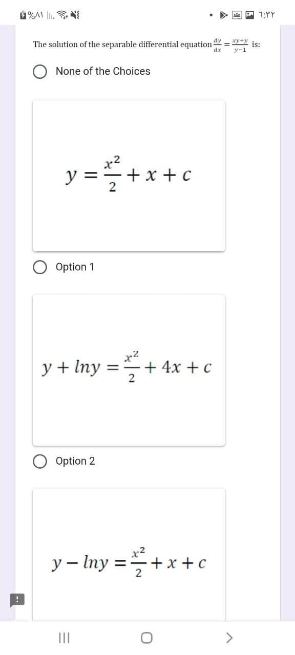 !
%A) .{
The solution of the separable differential equation-
None of the Choices
y= 22² +
2
Option 1
x2
y + lny = ² + 4x + c
2
Option 2
+ x + c
x2
y-lny == + x + c
2
|||
>
- ٦:٣٢
y-1
is: