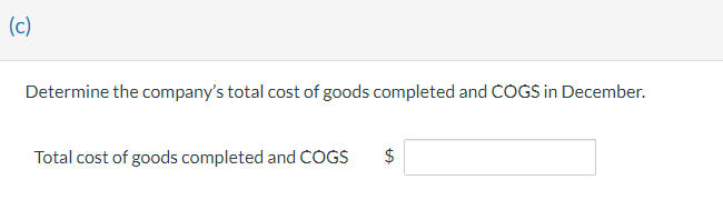 (c)
Determine the company's total cost of goods completed and COGS in December.
Total cost of goods completed and COGS
$
LA