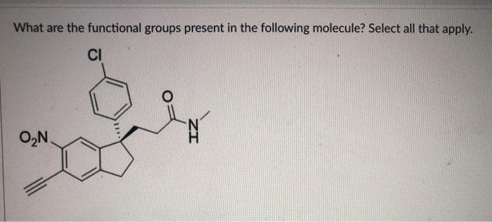 What are the functional groups present in the following molecule? Select all that apply.
CI
O,N.
