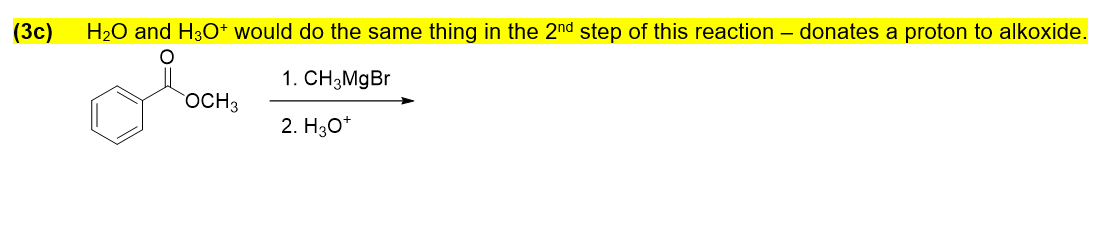 (Зс)
H20 and H3O+ would do the same thing in the 2nd step of this reaction - donates a proton to alkoxide.
1. CHзMgBr
OCH3
2. H30*
