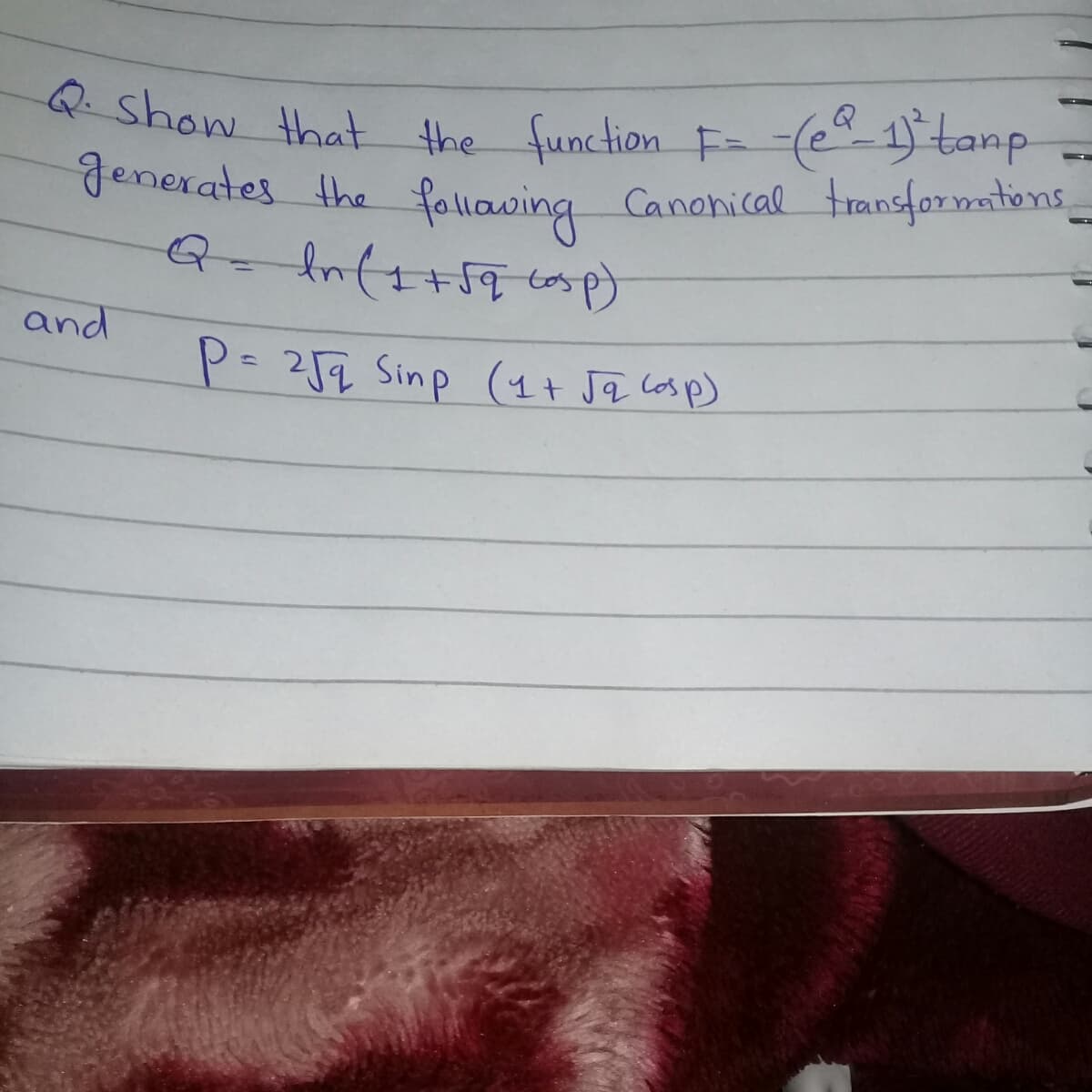 QShow that the function F -(1)'tanp
Jenerates the fallawing Canohical transformatons
%3D
and
P=254 Sinp (4+ Ja Cosp)
