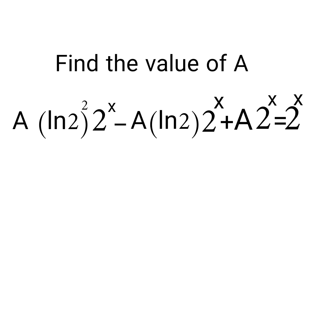 Find the value of A
A (Inz}2"-A(In2)2+A2-i
