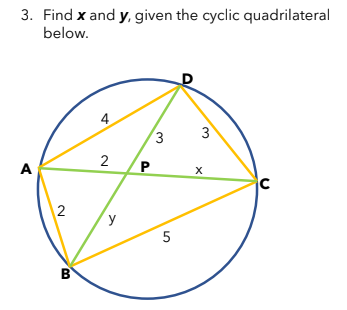 3. Find x and y, given the cyclic quadrilateral
below.
A
2
B
2
y
P
3
5
3
X
с