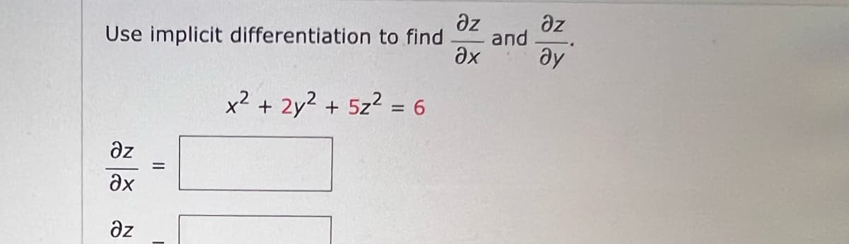 дz
Oz
Use implicit differentiation to find and
Әх ду
əz
Әх
дz
=
x2 + 2у² + 5z² = 6