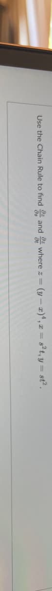 Use the Chain Rule to find
and
Oz
where z = (y - z), z = s²t, y = st².