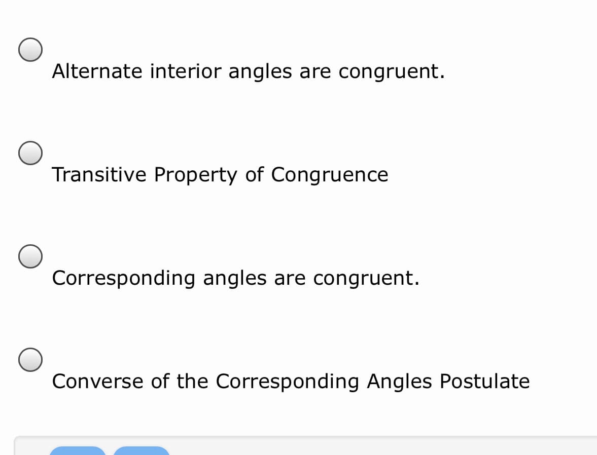 Alternate interior angles are congruent.
Transitive Property of Congruence
Corresponding angles are congruent.
Converse of the Corresponding Angles Postulate
