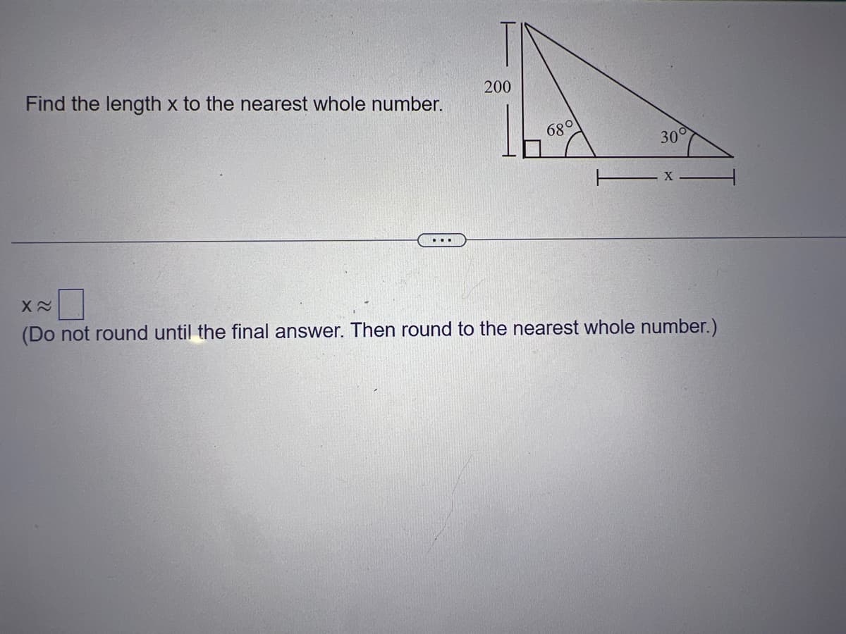 Find the length x to the nearest whole number.
200
680
300
X
X~
(Do not round until the final answer. Then round to the nearest whole number.)